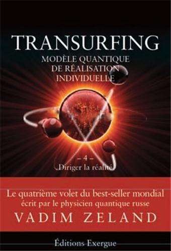 Transurfing : modèle quantique de réalisation individuelle. Vol. 4. Diriger la réalité