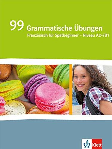 Génération pro / 99 Grammatische Übungen - Niveau intermédiaire A2+/B1: Französisch für berufsbildende Schulen und spätbeginnende Fremdsprache