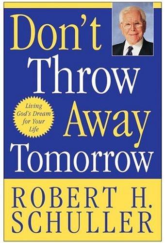 Don't Throw Away Tomorrow: Living God's Dream for Your Life