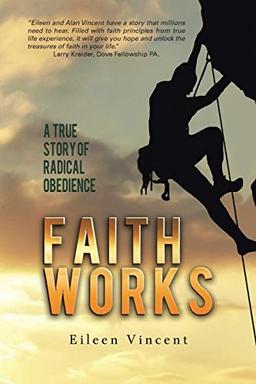 Faith Works: A True Story of Radical Obedience