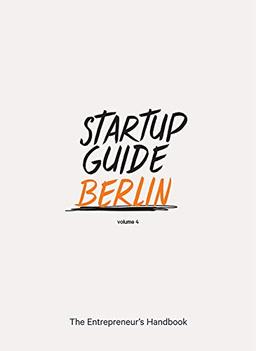 Startup Guide Berlin Vol. 4 - The Entrepreneur's Handbook (Startup Guides)  EN - 17 x 24 cm, 248 Pages