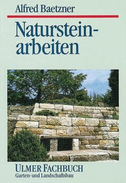 Natursteinarbeiten im Garten- und Landschaftsbau. Vorkommen der Gesteine, Bearbeitung und Verwendung