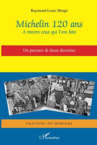 Michelin 120 ans : à travers ceux qui l'ont bâti : un parcours de 12 décennies