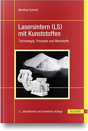 Lasersintern (LS) mit Kunststoffen: Technologie, Prozesse und Werkstoffe