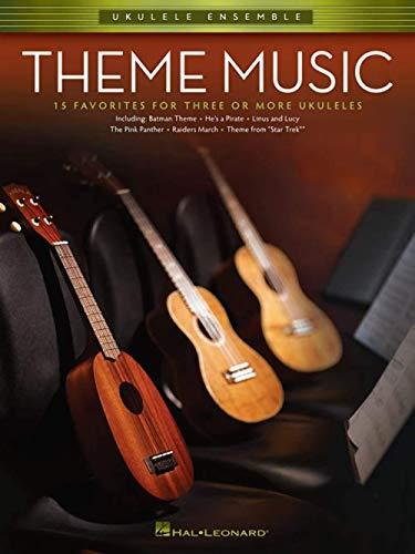 Theme Music: 15 Favorites for Three or More Ukuleles: 15 Favorites for Three for More Ukuleles (Ukulele Ensembles)