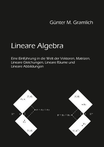 Lineare Algebra: Eine Einführung in die Welt der Vektoren, Matrizen, Lineare Gleichungen, Lineare Räume und Lineare Abbildungen