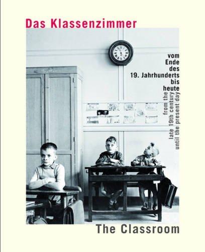 Das Klassenzimmer vom Ende des 19. Jahrhunderts bis heute / The classroom from the late 19th century until the present day: Das Katalogbuch zum VS-Schulmuseum in Tauberbischofsheim