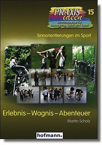 Erlebnis - Wagnis - Abenteuer (Praxisideen - Schriftenreihe für Bewegung, Spiel und Sport)