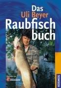 Das Uli Beyer Raubfischbuch