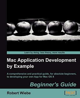 Mac Application Development by Example Beginner's Guide (English Edition)