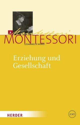 Maria Montessori - Gesammelte Werke: Erziehung und Gesellschaft: Kleine Schriften aus den Jahren 1897-1917