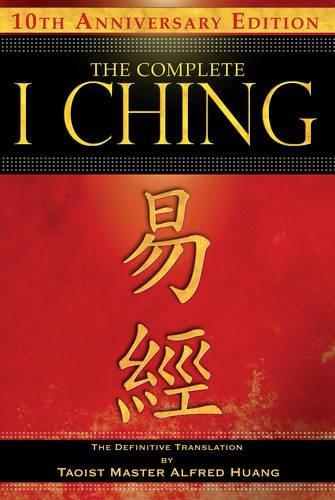 The Complete I Ching ― 10th Anniversary Edition: The Definitive Translation by Taoist Master Alfred Huang