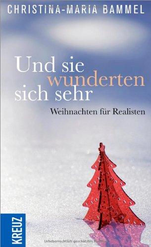 Und sie wunderten sich sehr: Weihnachten für Realisten