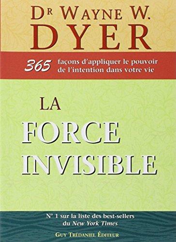 La force invisible : 365 façons d'appliquer le pouvoir de l'intention dans votre vie