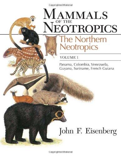 Mammals of the Neotropics: The Northern Neotropics : Panama, Columbia, Venezuela, Guyana, Suriname, French Guiana: The Northern Neotropics: Panama, Colombia, Venezuela, Guyana, Suriname, French Guiana