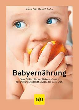 Babyernährung: Vom Stillen bis zur Beikostphase – gesund und glücklich durch das erste Jahr (GU Einzeltitel Partnerschaft & Familie)