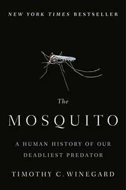 The Mosquito: A Human History of Our Deadliest Predator