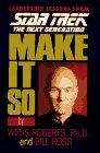 Make It So: Leadership Lessons from Star Trek the Next Generation: Leadership for the Next Generation