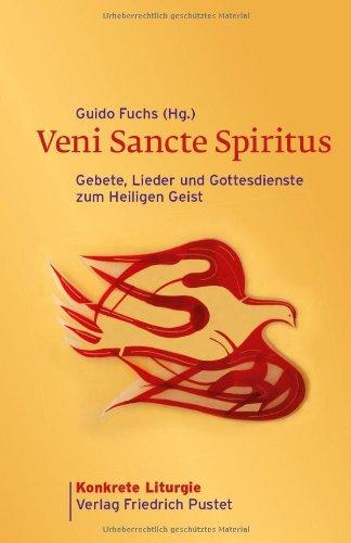 Veni Sancte Spiritus: Gebete, Lieder und Gottesdienste zum Heiligen Geist