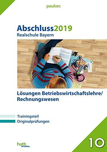 Abschluss 2019 - Realschule Bayern Lösungen Betriebswirtschaftslehre/Rechnungswesen (pauker.)