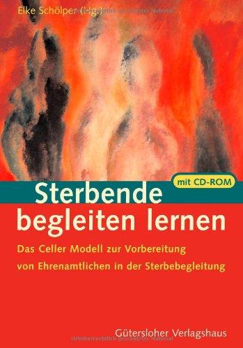 Sterbende begleiten lernen: Das Celler Modell zur Vorbereitung Ehrenamtlicher in der Sterbebegleitung