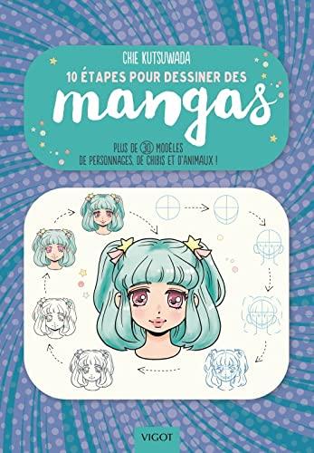 10 étapes pour dessiner des mangas : plus de 30 modèles de personnages, de chibis et d'animaux !