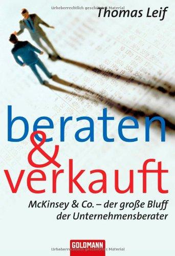 Beraten und verkauft: McKinsey & Co. - der große Bluff der Unternehmensberater