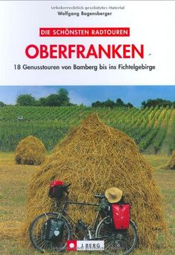 Die schönsten Radtouren in Oberfranken: 18 Genusstouren von Bamberg bis ins Fichtelgebirge