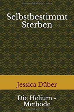 Selbstbestimmt Sterben: Die Helium - Methode