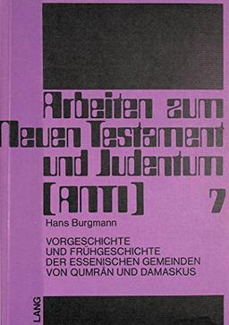 Vorgeschichte und Frühgeschichte der essenischen Gemeinden von Qumrân und Damaskus (Arbeiten zum Neuen Testament und Judentum)