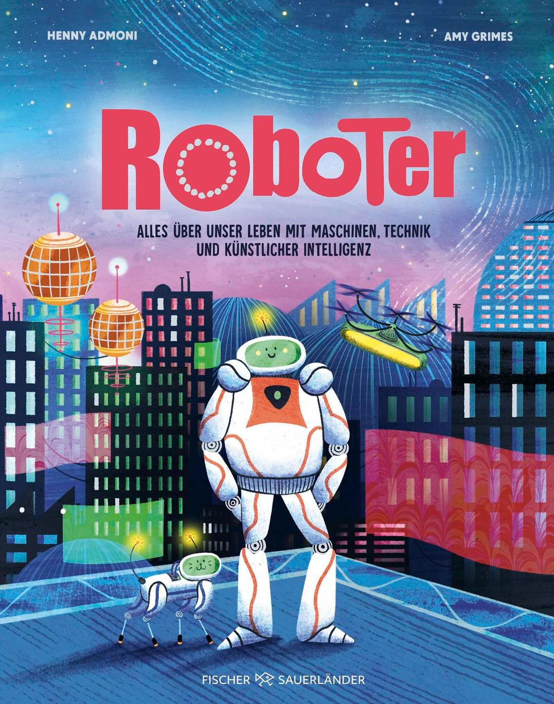 Roboter: Alles über unser Leben mit Maschinen, Technik und künstlicher Intelligenz | Kindersachbuch ab 9 Jahren: Mit Anleitung zum Bau eines eigenen Roboters!