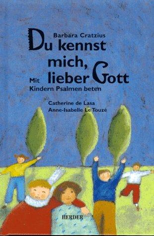 Du kennst mich, lieber Gott. Mit Kindern Psalmen beten