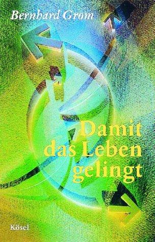 Damit das Leben gelingt