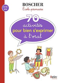 70 activités pour bien s'exprimer à l'oral : 8-10 ans