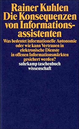 Die Konsequenzen von Informationsassistenten: Was bedeutet informationelle Autonomie oder wie kann Vertrauen in elektronische Dienste in offenen ... werden? (suhrkamp taschenbuch wissenschaft)