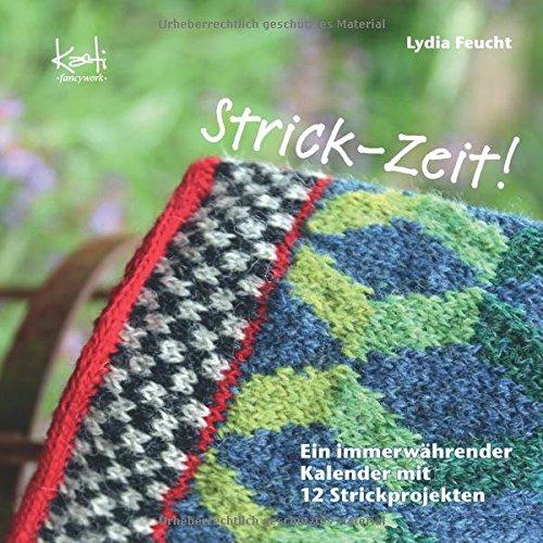 Strick-Zeit!: Ein immerwährender Kalender mit 12 Strickprojekten