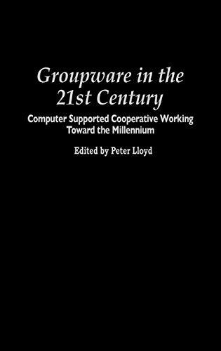 Groupware in the 21st Century: Computer Supported Cooperative Working Toward the Millennium (Praeger Studies on the 21st Century)