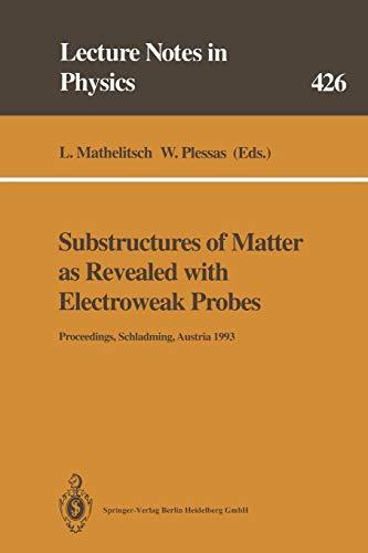 Substructures of Matter as Revealed with Electroweak Probes: Proceedings of the 32. Internationale Universitätswochen für Kern- und Teilchenphysik, . ... (Lecture Notes in Physics, 426, Band 426)