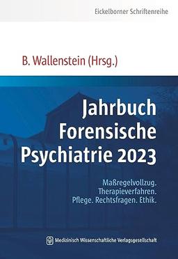 Jahrbuch Forensische Psychiatrie 2023: Maßregelvollzug. Therapieverfahren. Pflege. Rechtsfragen. Ethik. (Eickelborner Schriftenreihe)