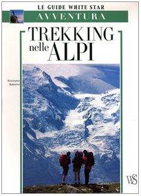 Trekking nelle Alpi. Ediz. illustrata (Guide all'avventura)