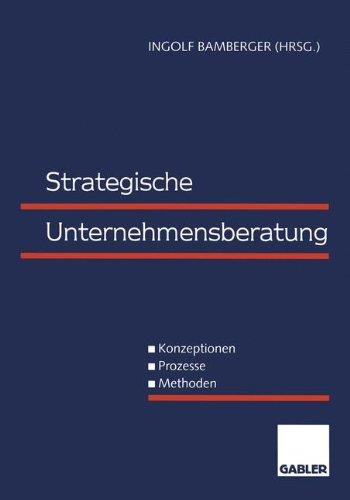 Strategische Unternehmensberatung: Konzeptionen - Prozesse - Methoden