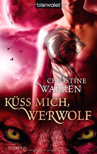 Küss mich, Werwolf: Roman