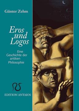 Eros und Logos: Eine Geschichte der antiken Philosophie