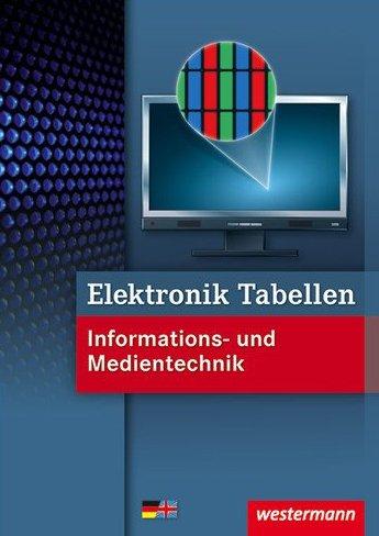 Elektronik Tabellen Informations- und Medientechnik: 1. Auflage, 2011