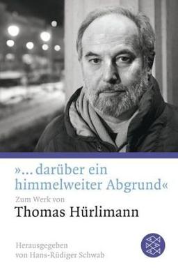 »... darüber ein himmelweiter Abgrund«: Zum Werk von Thomas Hürlimann