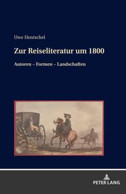 Zur Reiseliteratur um 1800: Autoren ¿ Formen ¿ Landschaften