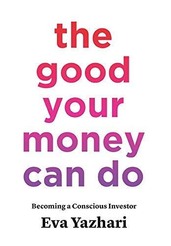 The Good Your Money Can Do: Becoming a Conscious Investor