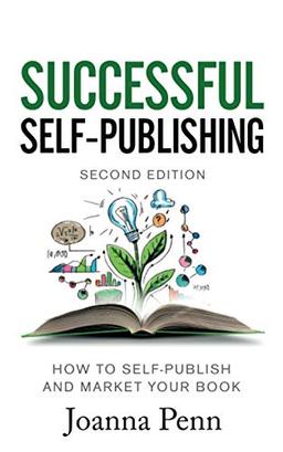 Successful Self-Publishing: How to self-publish and market your book in ebook and print: How to self-publish and market your book in ebook, print, and audiobook (Books for Writers, Band 1)