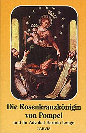 Die Rosenkranzkönigin von Pompei und Ihr Advokat Bartolo Longo