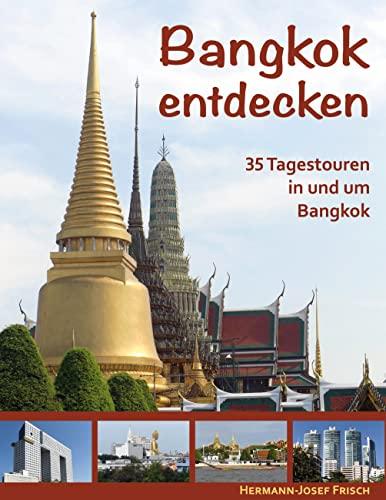 Bangkok entdecken: 35 Tagestouren in und um Bangkok